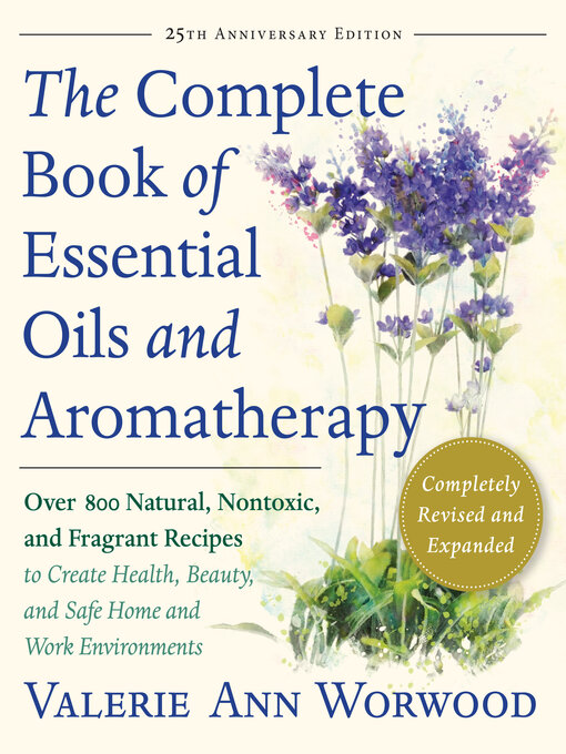 Title details for The Complete Book of Essential Oils and Aromatherapy by Valerie Ann Worwood - Wait list